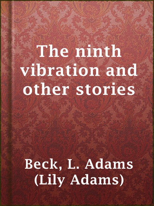 Title details for The ninth vibration and other stories by L. Adams (Lily Adams) Beck - Available